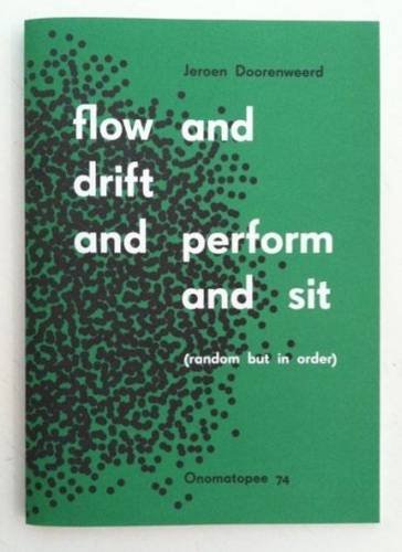 Jeroen Doorenweerd: (random But in Order) Flow and Drift and Perform and Sit: Spatial Narratives with a Purifying Effect