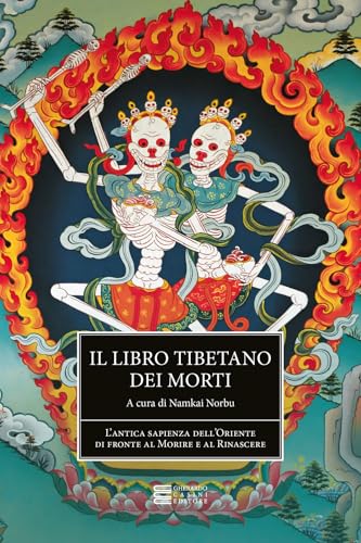  Il libro tibetano dei morti. L\'antica sapienza dell\'Oriente di fronte al morire e al rinascere