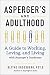 Aspergers and Adulthood: A Guide to Working, Loving, and Living With Aspergers Syndrome