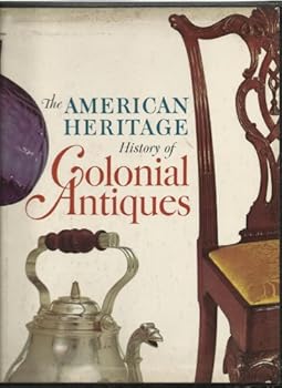The American Heritage History of Colonial Antiques