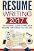 Resume Writing 2017: The Ultimate Guide to Writing a Resume that Lands YOU the Job! [Booklet]