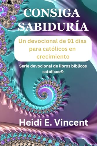 CONSIGA SABIDURÍA: Un devocional de 91 días para católicos en crecimiento (Serie devocional de libros bíblicos católicos©) (Spanish Edition)