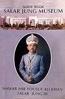 Salar Jung Museum Guide Book (Nawab Mir Yousuf Ali Khan Salar Jung III) B00P1AFZTK Book Cover