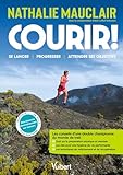  Courir !: Les conseils d’une double championne du monde de trail pour se lancer, progresser, se dépasser et atteindre ses objectifs !