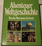  Abenteuer Weltgeschichte Von den Pharaonen bis heute - Band 1