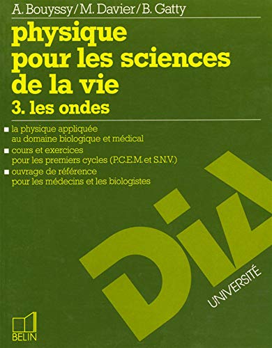 Physique pour les sciences de la vie. 3. Les ondes. La physique appliquée au domaine biologique et médical. Cours et exercices pour les premiers cycles (P.C.E.M. et S.N.V.). Ouvrage de référence