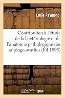 Contribution A L'Étude de La Bactériologie Et de L'Anatomie Pathologique Des Salpingo-Ovarites 2013480512 Book Cover