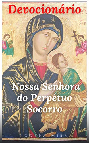 Devocionário Católico: NOSSA SENHORA DO PERPÉTUO SOCORRO