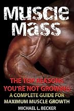 Muscle Mass: The Top Reasons Your Not Growing: A Complete Guide for Maximum Muscle Growth (Optimum Health Book 1)