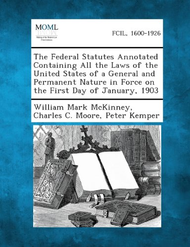 The Federal Statutes Annotated Containing All the Laws of the United States of a General and Permanent Nature in Force on the First Day of January, 19