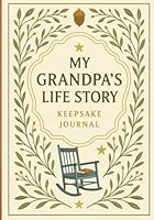 My Grandpa’s Life Story Keepsake Journal: A Grandfather’s Legacy and Memory Book, Perfect for Family Gifts on Mother’s Day, Birthdays, Christmas and Special Moments 1962813215 Book Cover