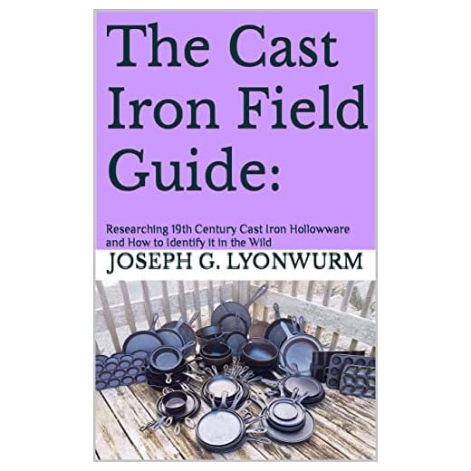 The Cast Iron Field Guide:: Researching 19th Century Cast Iron Hollowware and How to Identify it in the Wild