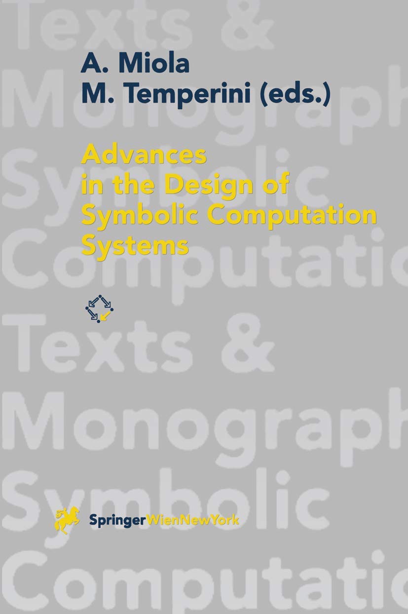 Advances in the Design of Symbolic Computation Systems (Texts & Monographs in Symbolic Computation)