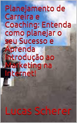 Planejamento de Carreira e Coaching: Entenda como planejar o seu Sucesso e Aprenda Introdução ao Mar