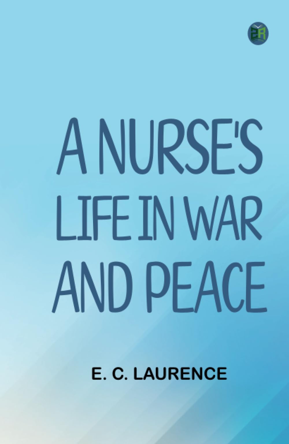 A Nurse's Life in War and Peace