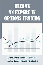 Become An Expert In Options Trading: Learn About Advanced Options Trading Concepts And Strategies
