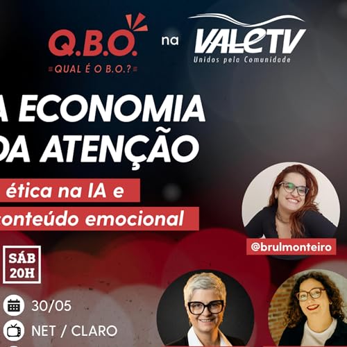 QBO 35 | A economia da aten&ccedil;&atilde;o + &eacute;tica na IA e conte&uacute;do emocional