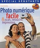 Photo numérique facile: Et scan, retouche, impression