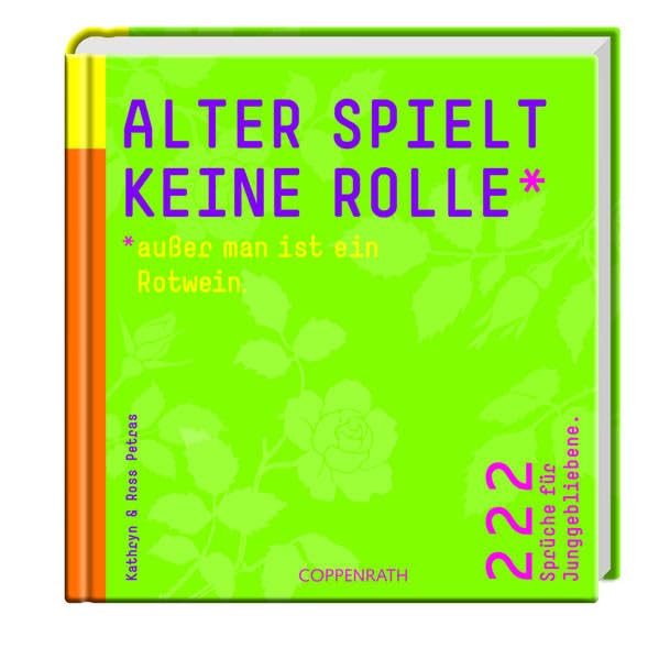Alter spielt keine Rolle - außer man ist ein Rotwein.: 222 Sprüche für Junggebliebene (Geschenkbücher für Erwachsene)