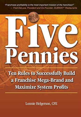 Five Pennies: Ten Rules to Successfully Build a Franchise Mega-Brand and Maximize System Profits