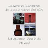  Kunstwerke und Technikobjekte der Universität Karlsruhe auf dem Campus 1825-2000: Hrsg.: Universität Karlsruhe (TH)