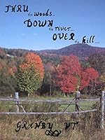 Thru the Woods, Down the River, Over the Hill: Granby, VT. (Vermont) B000N8X9L6 Book Cover