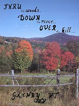 Unknown Binding Thru the Woods, Down the River, Over the Hill: Granby, VT. (Vermont) Book