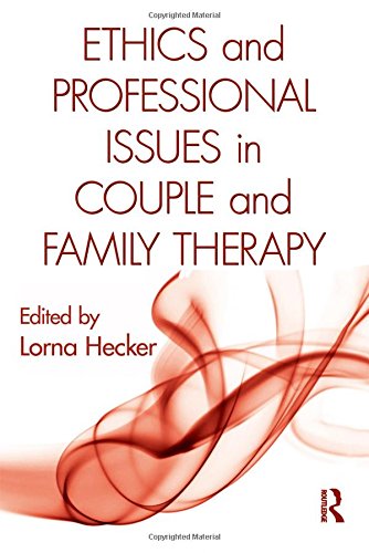 Ethics and Professional Issues in Couple and Family Therapy: Hecker ...