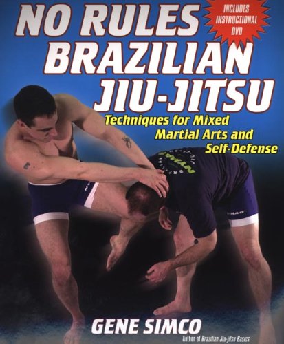 No Rules: Brazilian Jiu-Jitsu Techniques for Mixed Martial Arts and Self: Techniques for Mixed Martial Arts and Self Defense w/DVD