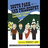 South Park and Philosophy: You Know, I Learned Something Today