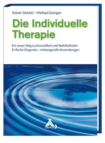 Die Individuelle Therapie: Ein neuer Weg zu Gesundheit und Wohlbefinden Einfache Diagnose - wirkungsvolle Anwendungen