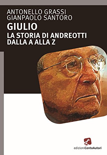 Giulio. la storia di Andreotti dalla a alla Z