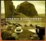 Cinema Southwest: An Illustrated Guide to the Movies and Their Locations