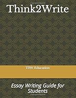 Think2Write: Essay Writing Guide for Students 1980524297 Book Cover