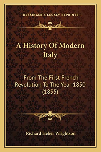 A History Of Modern Italy: From The First French Revolution To The Year 1850 (1855)