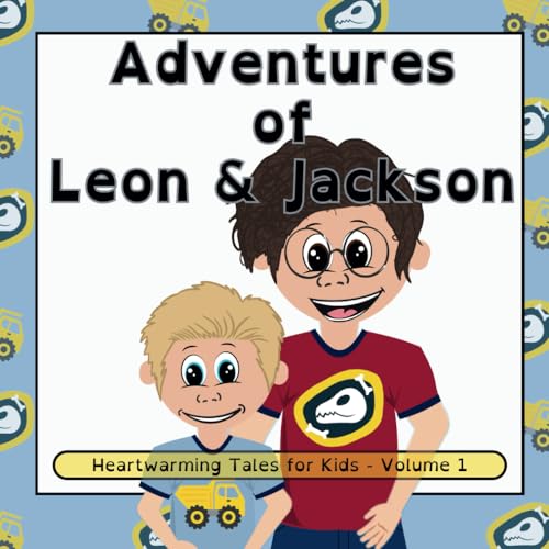 Adventures of Leon and Jackson: Heartwarming Tales for Kids: Volume 1 (Adventures of Leon & Jackson: Heartwarming Tales for Kids)