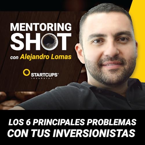 Los 6 principales problemas con tus inversionistas | STARTCUPS&reg;