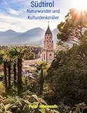 Südtirol: Naturwunder und Kulturdenkmäler