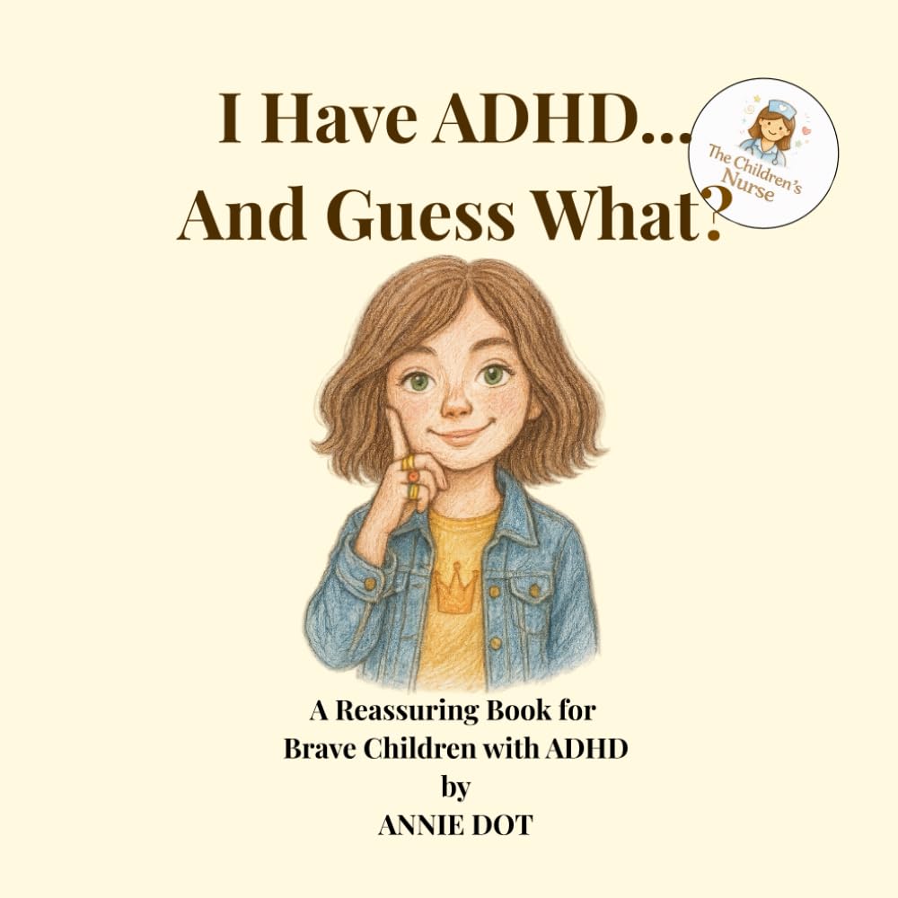 I Have ADHD... And Guess What?: A Reassuring Book for Brave Children with ADHD