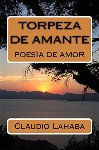 Torpeza de Amante: Poesia de Amor (Spanish Edition)