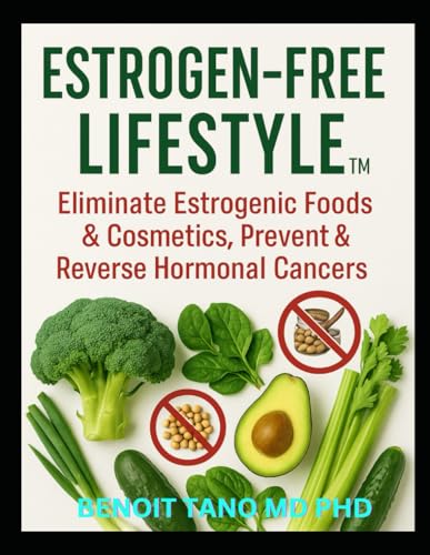 ESTROGEN-FREE LIFESTYLE™: The Definitive Guide to Eliminating Hidden Hormone Disruptors, Reversing Estrogen Dominance, and Healing the Body from the Inside Out