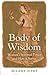 Body of Wisdom: Women's Spiritual Power and How it Serves
