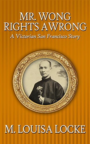 Mr. Wong Rights a Wrong: A Victorian San Francisco Story (Victorian San Francisco Stories)