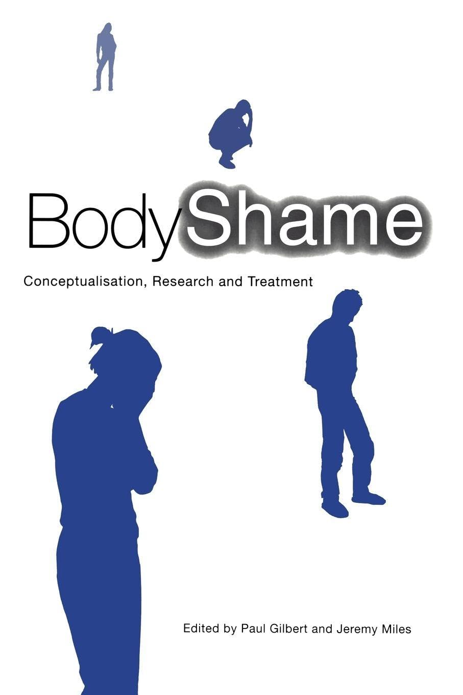 Body Shame: Conceptualisation, Research and Treatment-Paul Gilbe