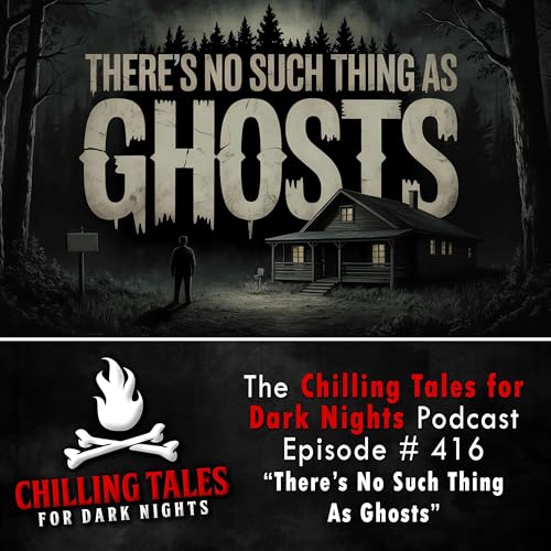 416: There's No Such Thing as Ghosts - Chilling Tales for Dark Nights