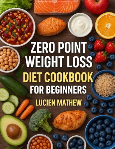 Zero-Point Weight Loss Diet Cookbook For Beginners : Easy, Healthy & Delicious Success Guide with Calorie-Friendly Recipes, Smart Meal Planning, and Step-by-Step ... Loss Diet Cookbook 3) (English Edition)