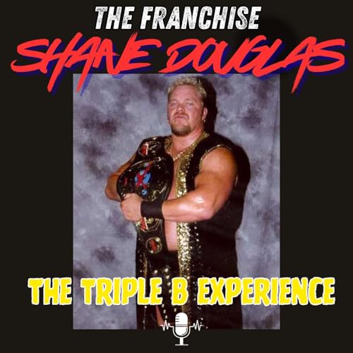 The Franchise Shane Douglas Interview : The Triple B Experience Podcast Por  arte de portada