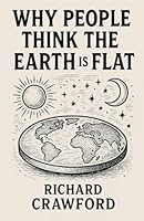 The Earth Is Flat: Why People Think So B0G36WZTNG Book Cover