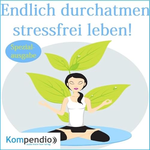 Endlich durchatmen: stressfrei leben!