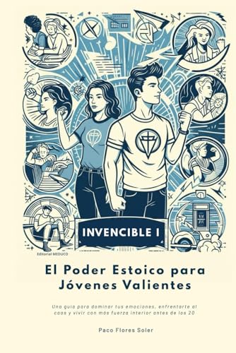 Invencible: El Poder Estoico para Jovenes Valientes: Una guia para dominar tus emociones, enfrentarte al caos y vivir con mas fu